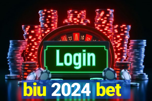 biu 2024 bet